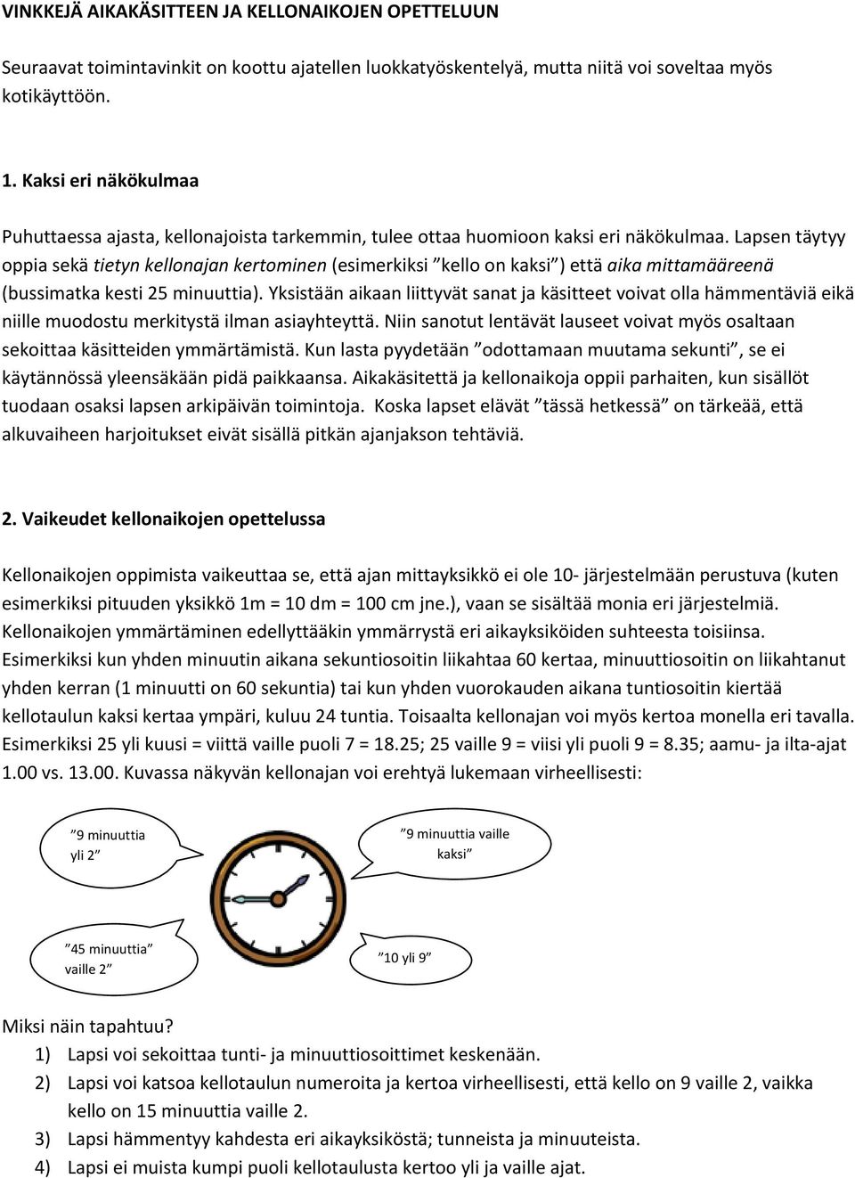 Lapsen täytyy oppia sekä tietyn kellonajan kertominen (esimerkiksi kello on kaksi ) että aika mittamääreenä (bussimatka kesti 25 minuuttia).