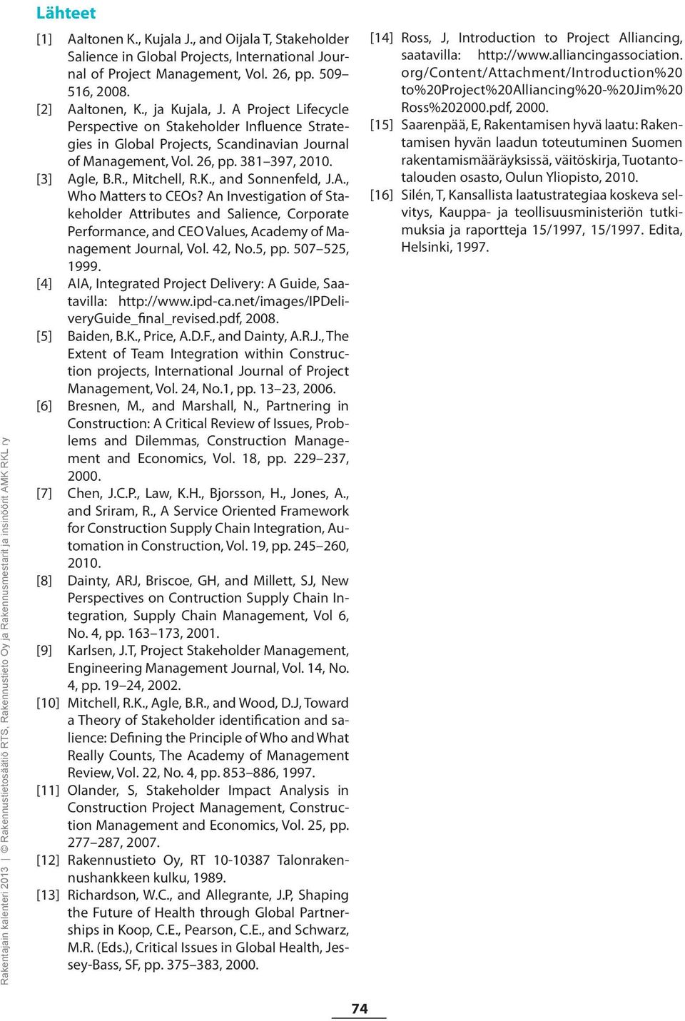 , and Sonnenfeld, J.A., Who Matters to CEOs? An Investigation of Stakeholder Attributes and Salience, Corporate Performance, and CEO Values, Academy of Management Journal, Vol. 42, No.5, pp.