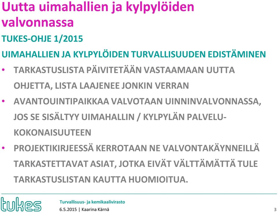 UINNINVALVONNASSA, JOS SE SISÄLTYY UIMAHALLIN / KYLPYLÄN PALVELU- KOKONAISUUTEEN PROJEKTIKIRJEESSÄ KERROTAAN NE