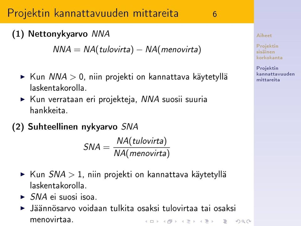 (2) Suhteellinen nykyarvo SNA SNA = NA(tulovirta) NA(menovirta) Kun SNA > 1, niin projekti on