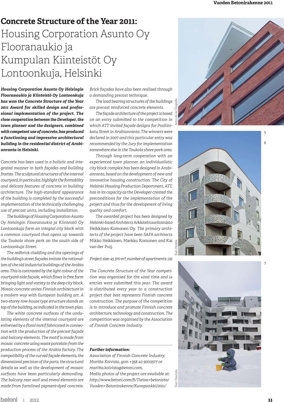 The close cooperation between the Developer, the town planner and the designers, combined with competent use of concrete, has produced a functioning and impressive architectural building in the
