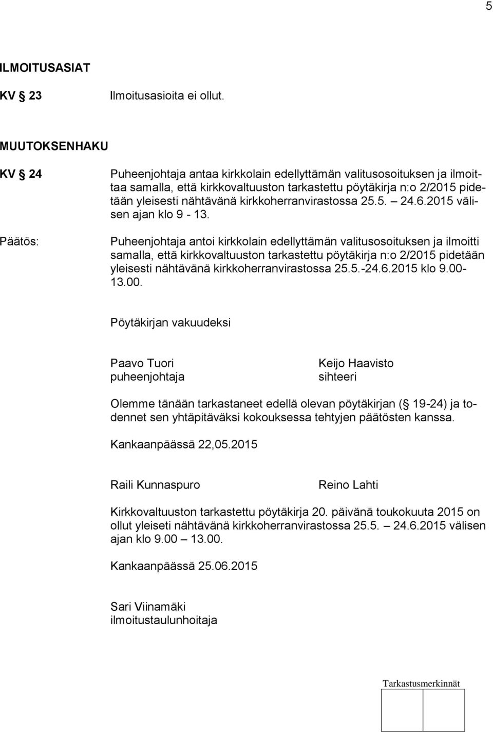 kirkkoherranvirastossa 25.5. 24.6.2015 välisen ajan klo 9-13.