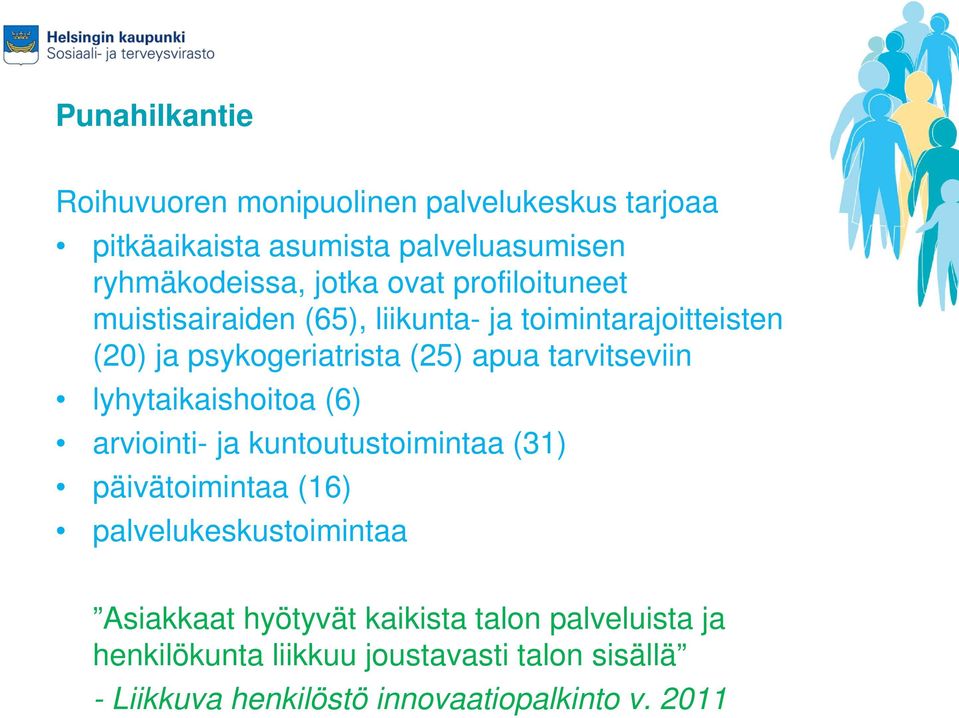 tarvitseviin lyhytaikaishoitoa (6) arviointi- ja kuntoutustoimintaa (31) päivätoimintaa (16) palvelukeskustoimintaa