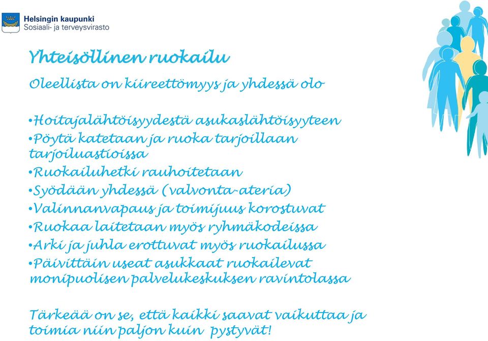 toimijuus korostuvat Ruokaa laitetaan myös ryhmäkodeissa Arki ja juhla erottuvat myös ruokailussa Päivittäin useat asukkaat