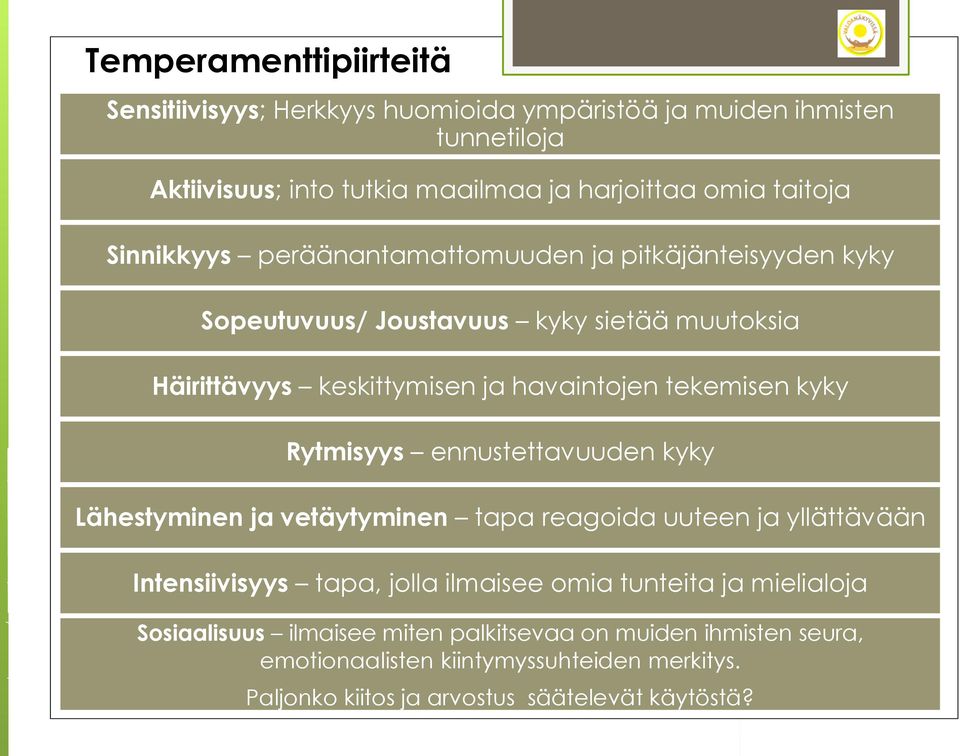 kyky Rytmisyys ennustettavuuden kyky Lähestyminen ja vetäytyminen tapa reagoida uuteen ja yllättävään Intensiivisyys tapa, jolla ilmaisee omia tunteita ja