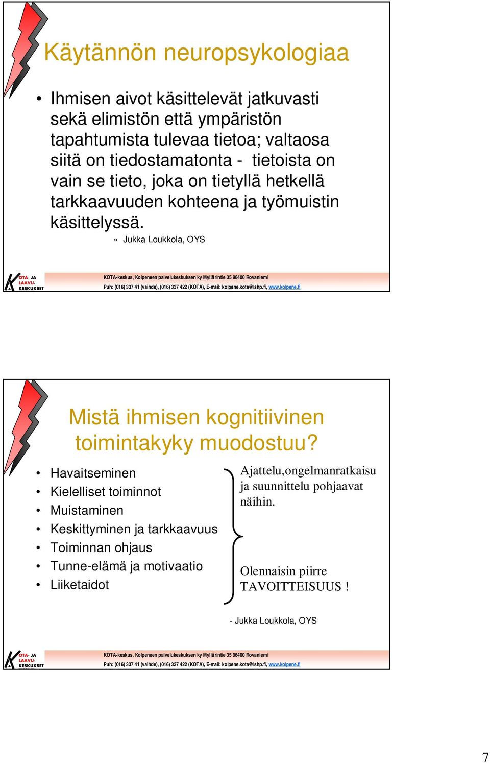 » Jukka Loukkola, OYS Mistä ihmisen kognitiivinen toimintakyky muodostuu?