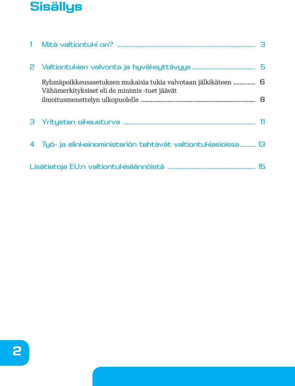 .. 6 Vähämerkityksiset eli de minimis -tuet jäävät ilmoitusmenettelyn ulkopuolelle.