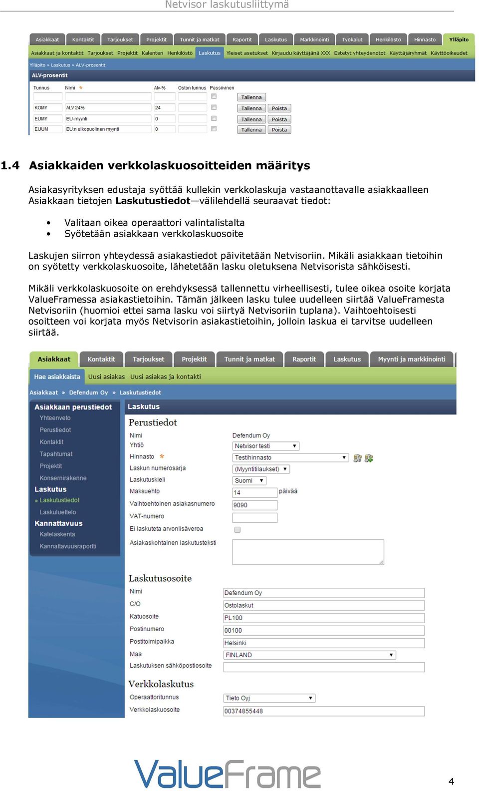 Mikäli asiakkaan tietoihin on syötetty verkkolaskuosoite, lähetetään lasku oletuksena Netvisorista sähköisesti.