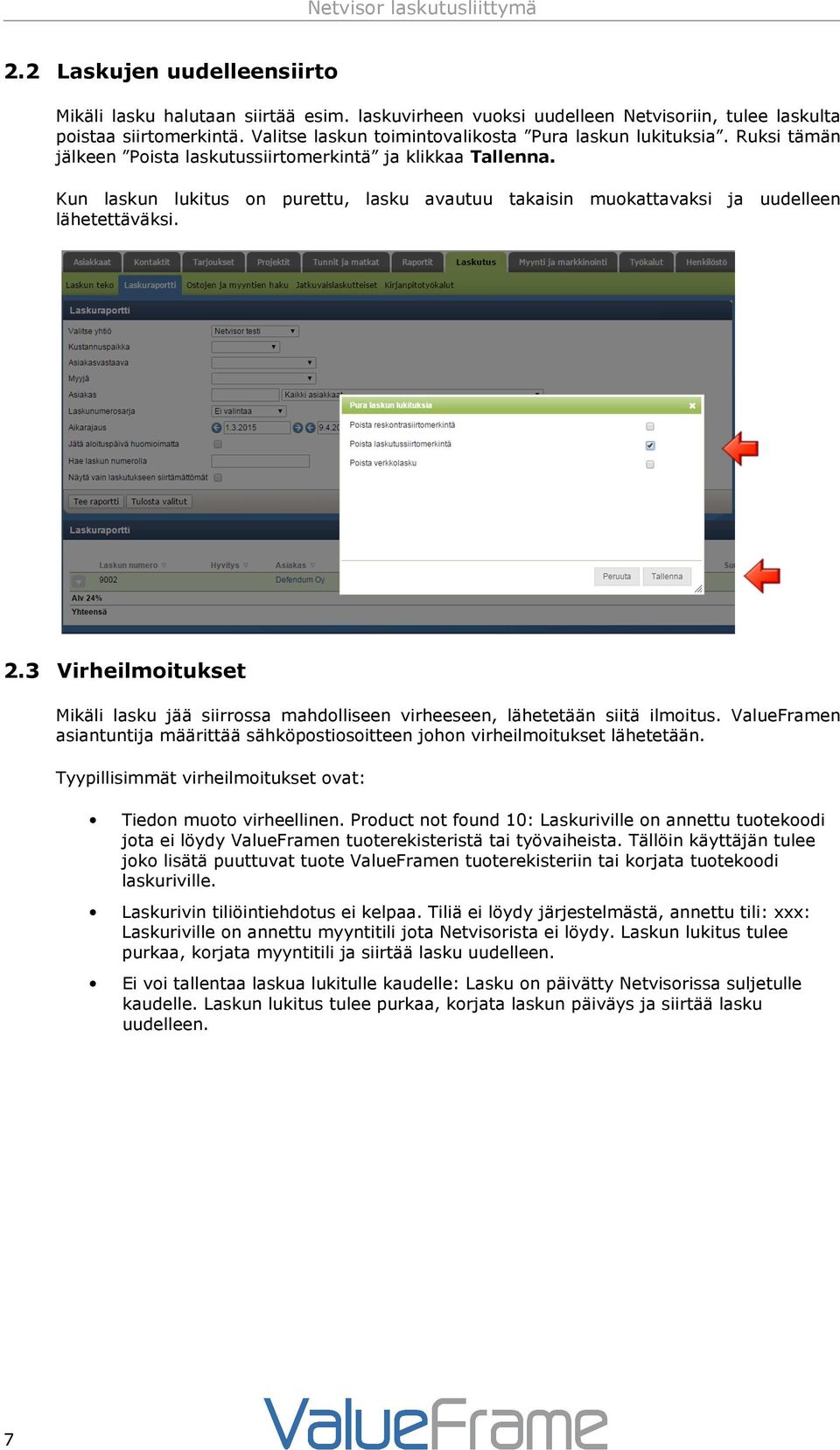 Kun laskun lukitus on purettu, lasku avautuu takaisin muokattavaksi ja uudelleen lähetettäväksi. 2.3 Virheilmoitukset Mikäli lasku jää siirrossa mahdolliseen virheeseen, lähetetään siitä ilmoitus.