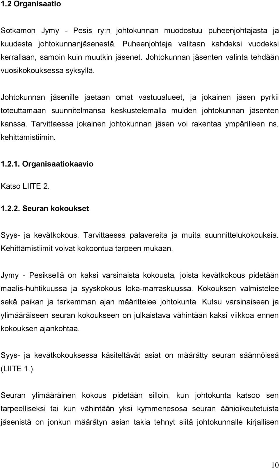 Johtokunnan jäsenille jaetaan omat vastuualueet, ja jokainen jäsen pyrkii toteuttamaan suunnitelmansa keskustelemalla muiden johtokunnan jäsenten kanssa.