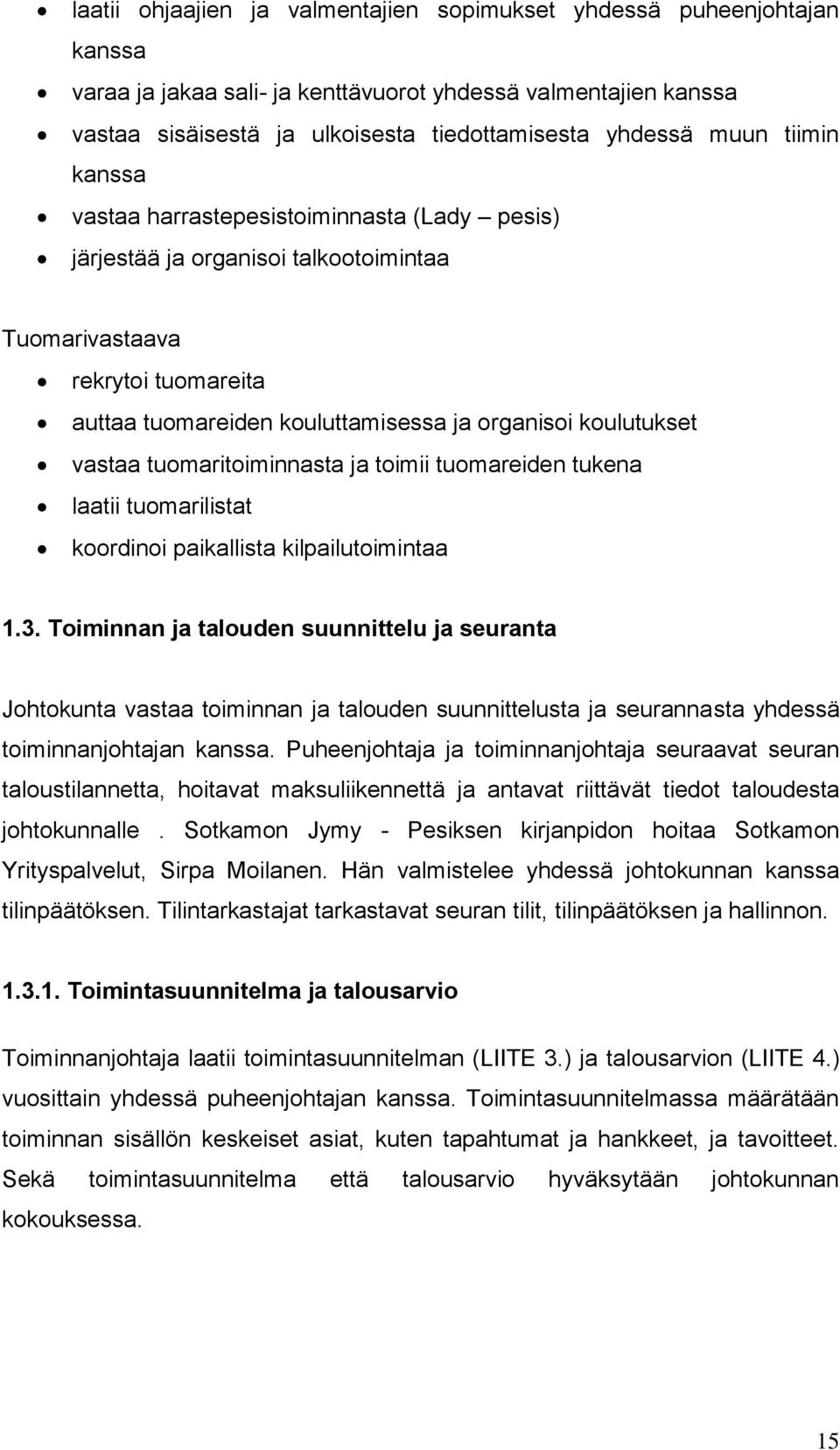 vastaa tuomaritoiminnasta ja toimii tuomareiden tukena laatii tuomarilistat koordinoi paikallista kilpailutoimintaa 1.3.