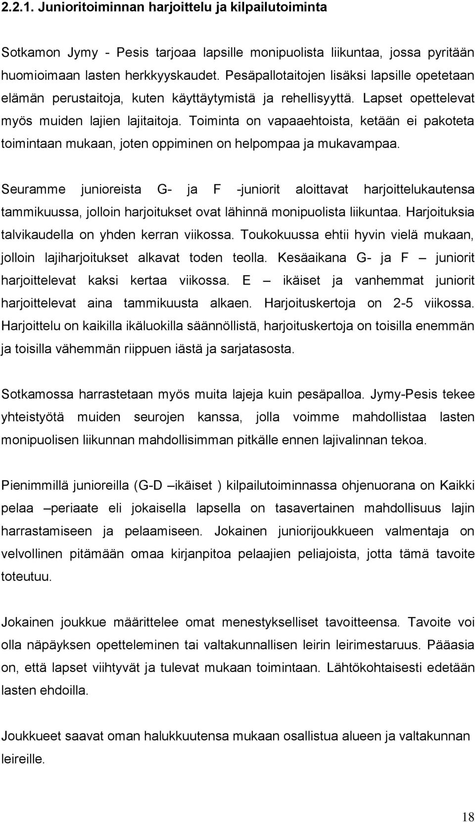 Toiminta on vapaaehtoista, ketään ei pakoteta toimintaan mukaan, joten oppiminen on helpompaa ja mukavampaa.