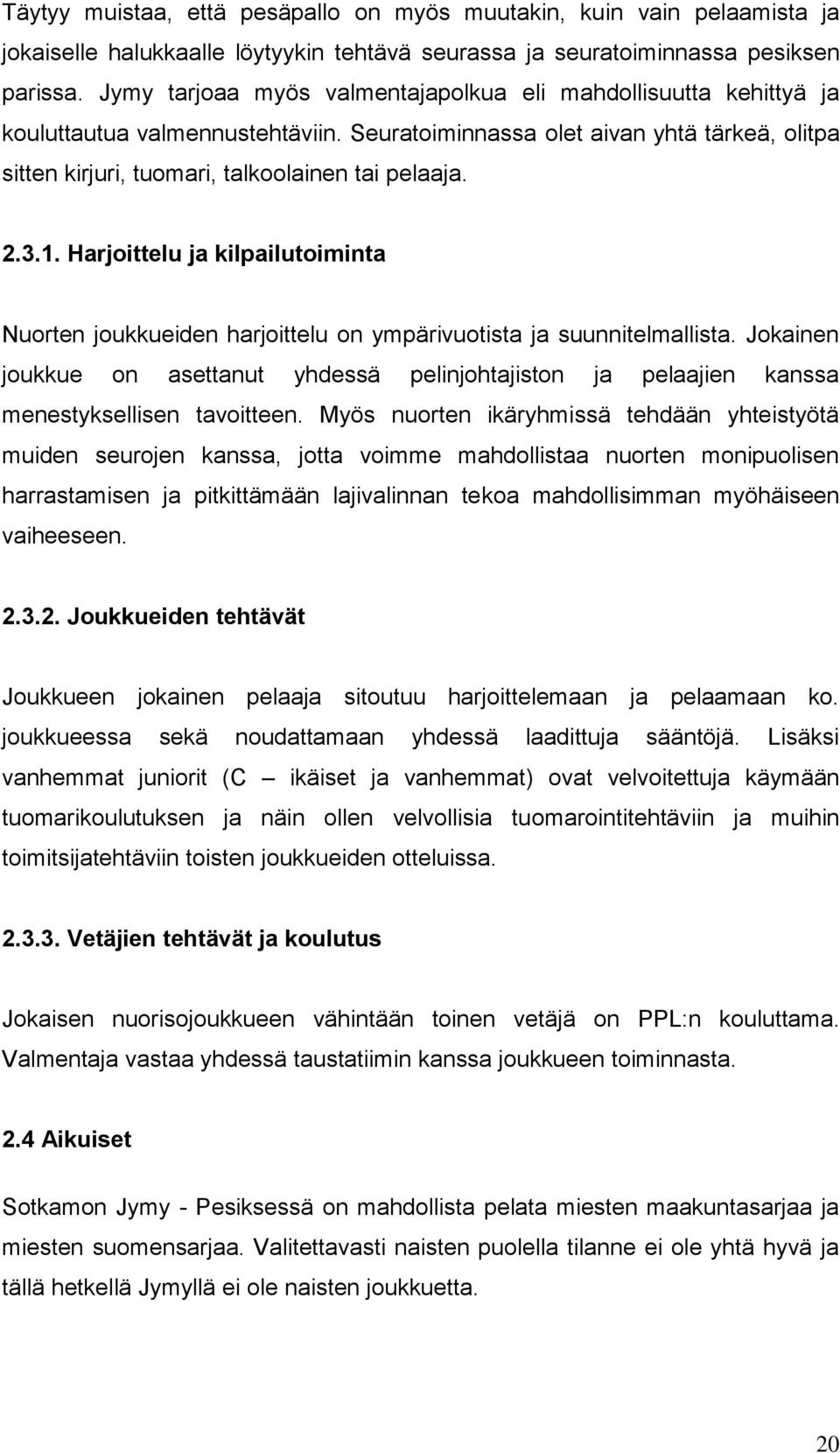 3.1. Harjoittelu ja kilpailutoiminta Nuorten joukkueiden harjoittelu on ympärivuotista ja suunnitelmallista.