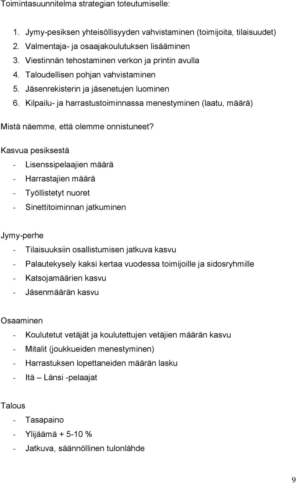 Kilpailu- ja harrastustoiminnassa menestyminen (laatu, määrä) Mistä näemme, että olemme onnistuneet?