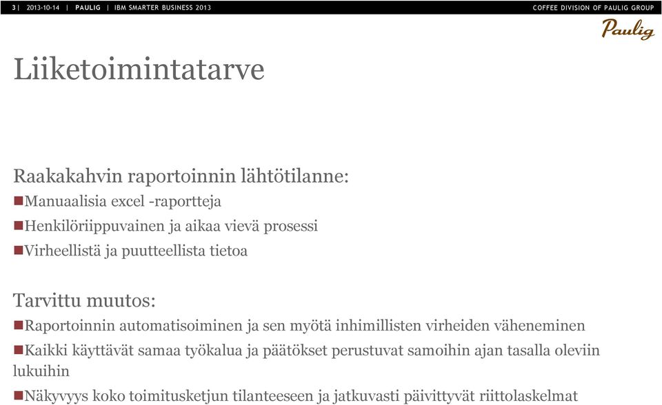 automatisoiminen ja sen myötä inhimillisten virheiden väheneminen Kaikki käyttävät samaa työkalua ja päätökset perustuvat