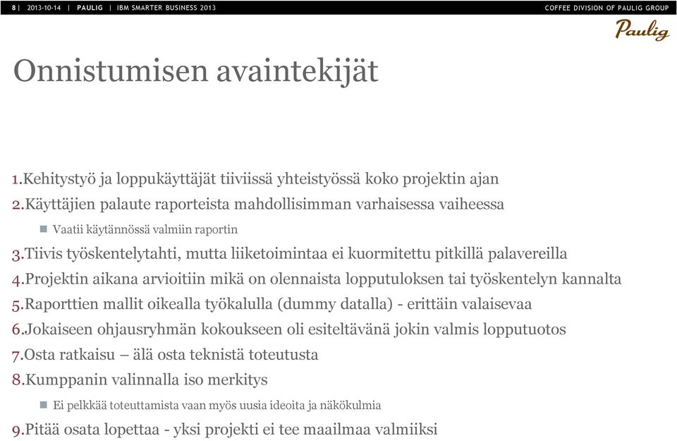 Projektin aikana arvioitiin mikä on olennaista lopputuloksen tai työskentelyn kannalta 5.Raporttien mallit oikealla työkalulla (dummy datalla) - erittäin valaisevaa 6.