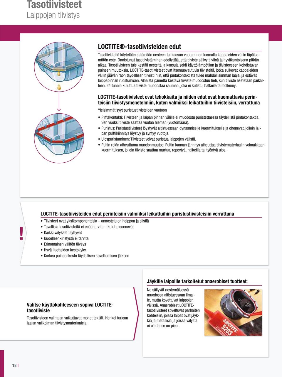 Tasotiivisteen tule kestää nesteitä ja kaasuja sekä käyttölämpötilan ja tiivisteeseen kohdistuvan paineen muutoksia.