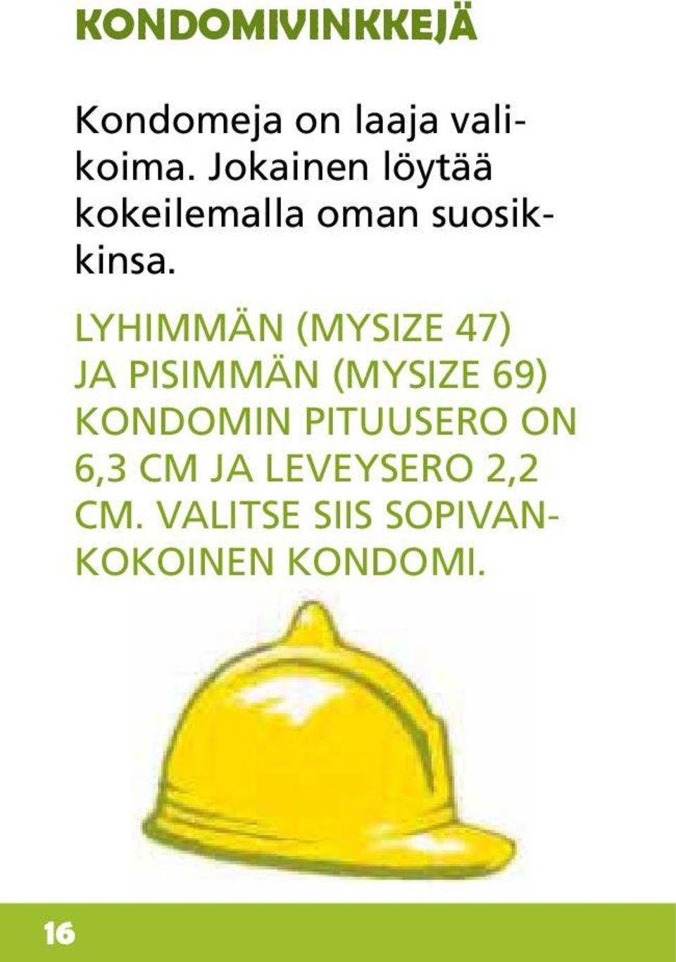 LYHIMMÄN (MYSIZE 47) JA PISIMMÄN (MYSIZE 69) KONDOMIN