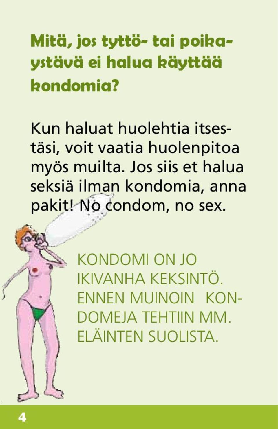 Jos siis et halua seksiä ilman kondomia, anna pakit! No condom, no sex.