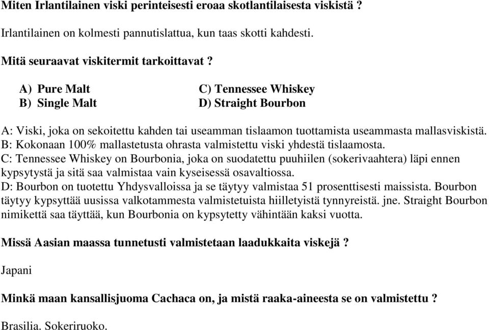 B: Kokonaan 100% mallastetusta ohrasta valmistettu viski yhdestä tislaamosta.