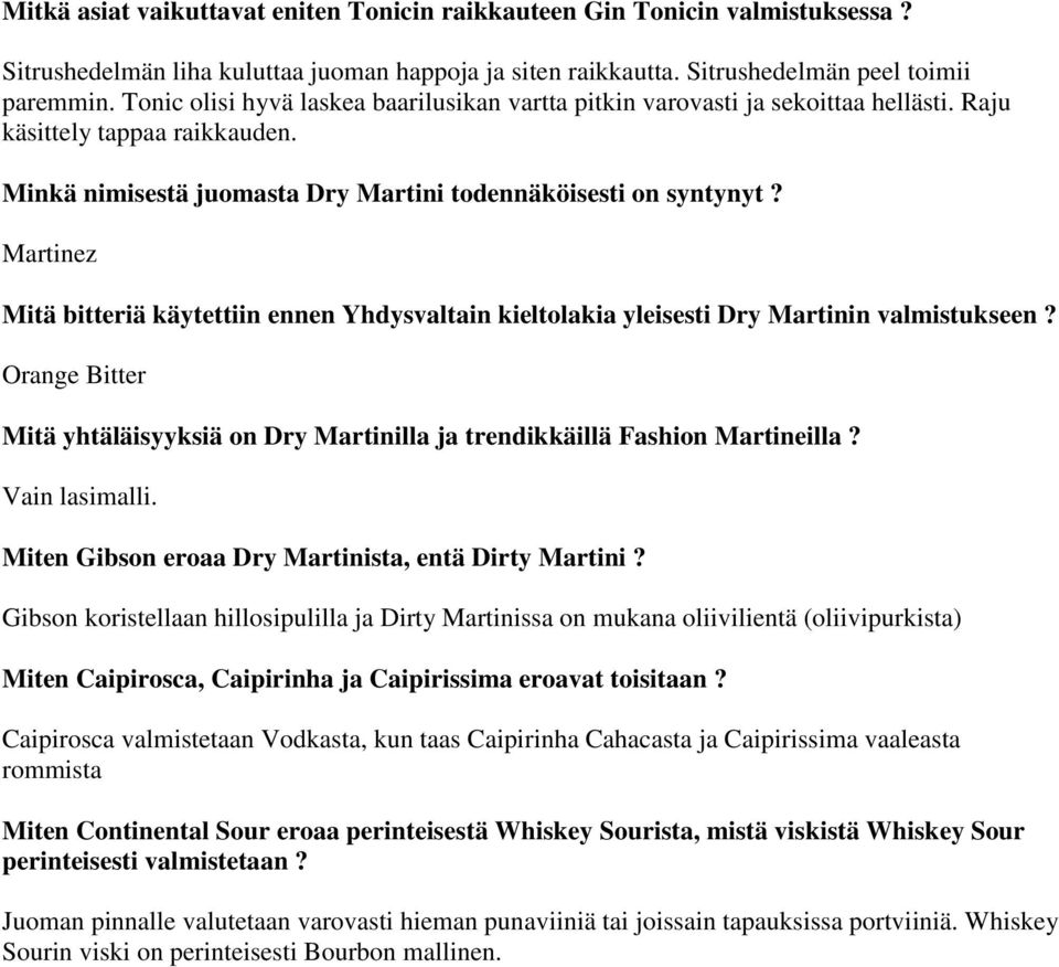 Martinez Mitä bitteriä käytettiin ennen Yhdysvaltain kieltolakia yleisesti Dry Martinin valmistukseen? Orange Bitter Mitä yhtäläisyyksiä on Dry Martinilla ja trendikkäillä Fashion Martineilla?