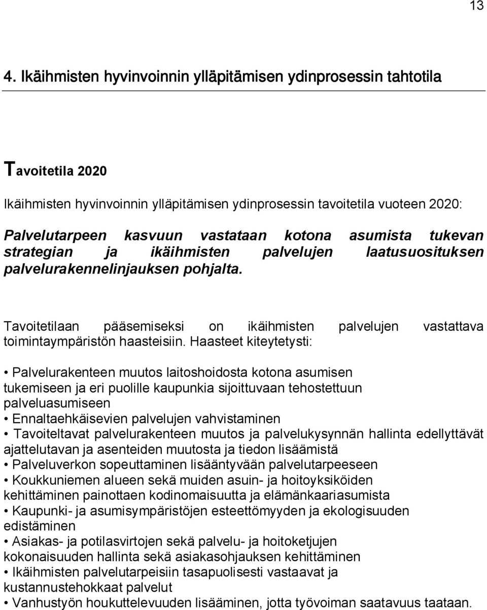 Tavoitetilaan pääsemiseksi on ikäihmisten palvelujen vastattava toimintaympäristön haasteisiin.