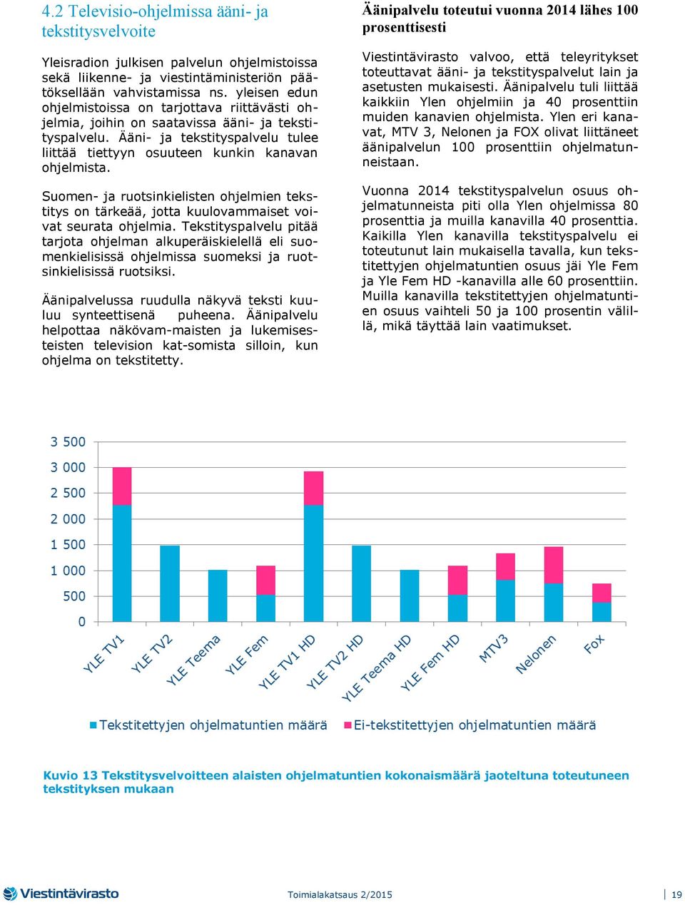 Suomen- ja ruotsinkielisten ohjelmien tekstitys on tärkeää, jotta kuulovammaiset voivat seurata ohjelmia.