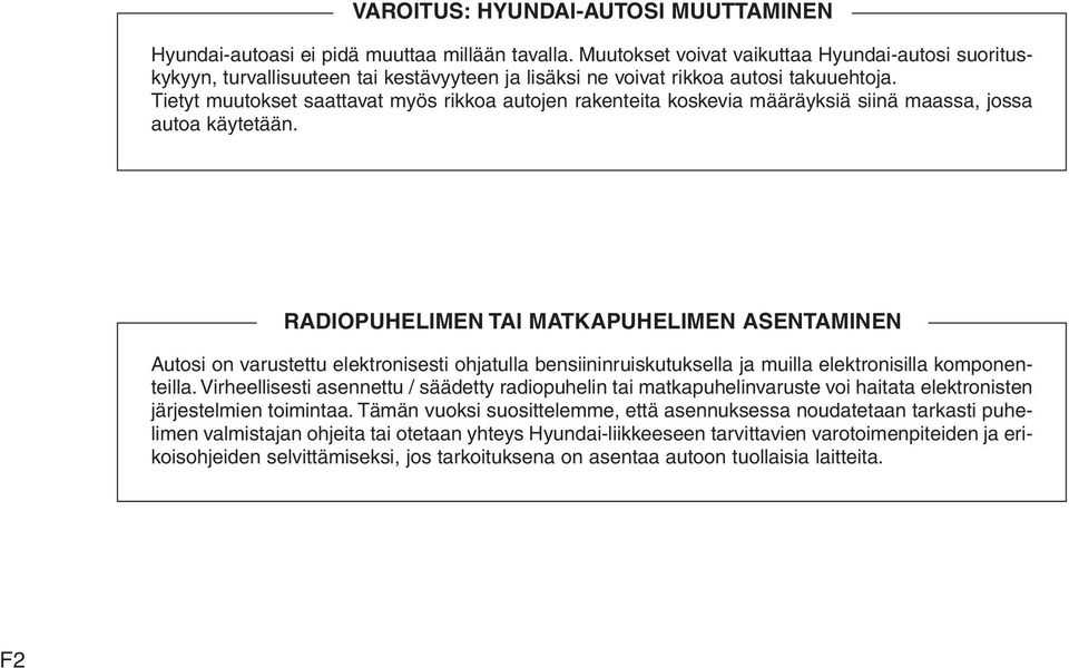 Tietyt muutokset saattavat myös rikkoa autojen rakenteita koskevia määräyksiä siinä maassa, jossa autoa käytetään.