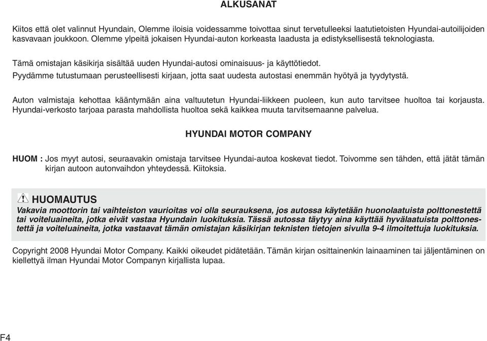 Pyydämme tutustumaan perusteellisesti kirjaan, jotta saat uudesta autostasi enemmän hyötyä ja tyydytystä.