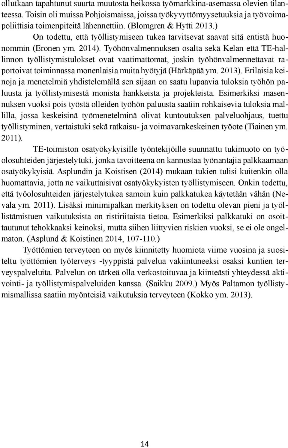 ) On todettu, että työllistymiseen tukea tarvitsevat saavat sitä entistä huonommin (Eronen ym. 2014).