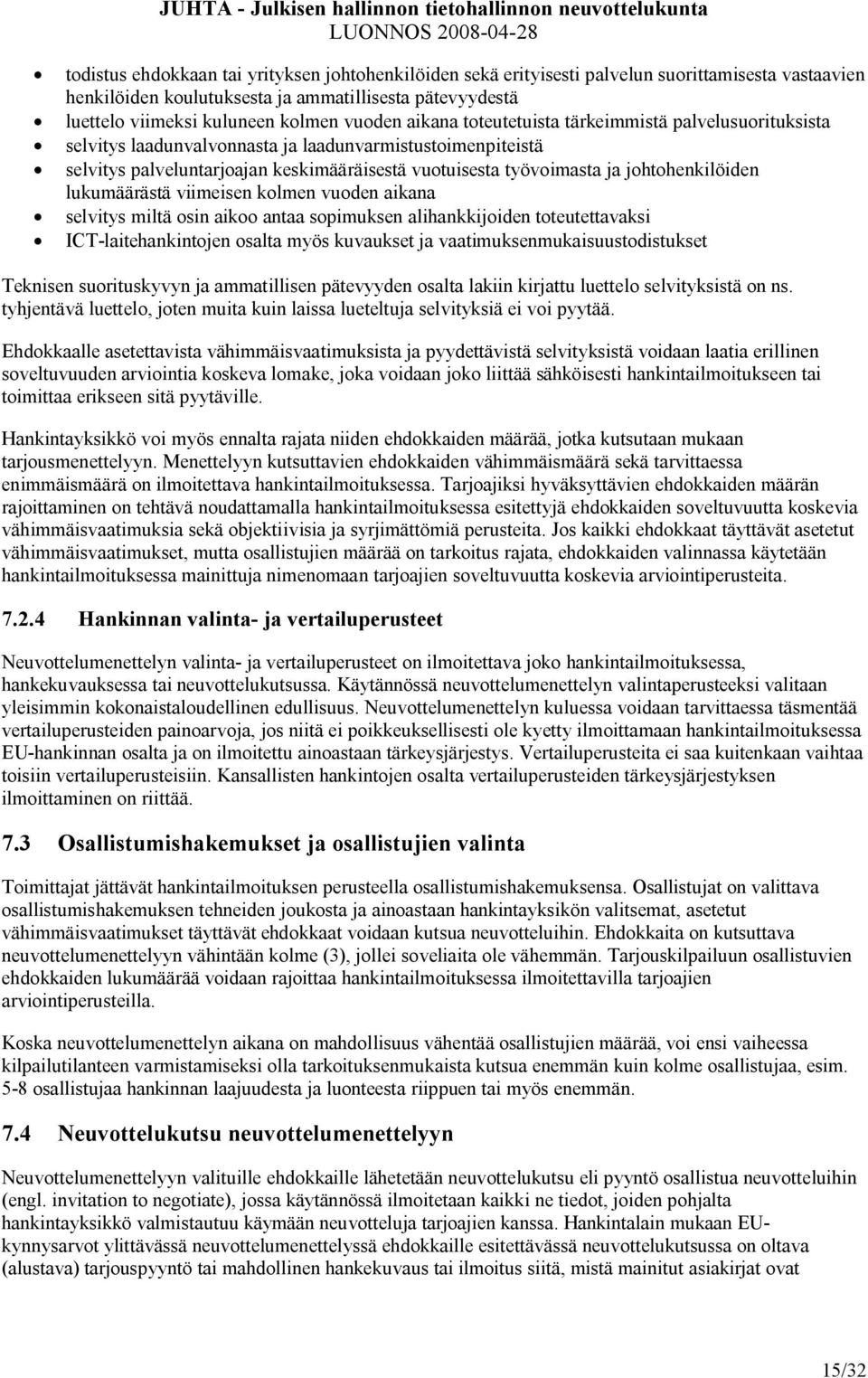 johtohenkilöiden lukumäärästä viimeisen kolmen vuoden aikana selvitys miltä osin aikoo antaa sopimuksen alihankkijoiden toteutettavaksi ICT-laitehankintojen osalta myös kuvaukset ja