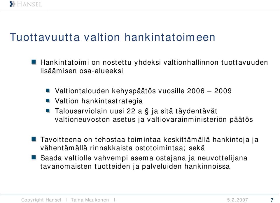 valtioneuvoston asetus ja valtiovarainministeriön päätös Tavoitteena on tehostaa toimintaa keskittämällä hankintoja ja