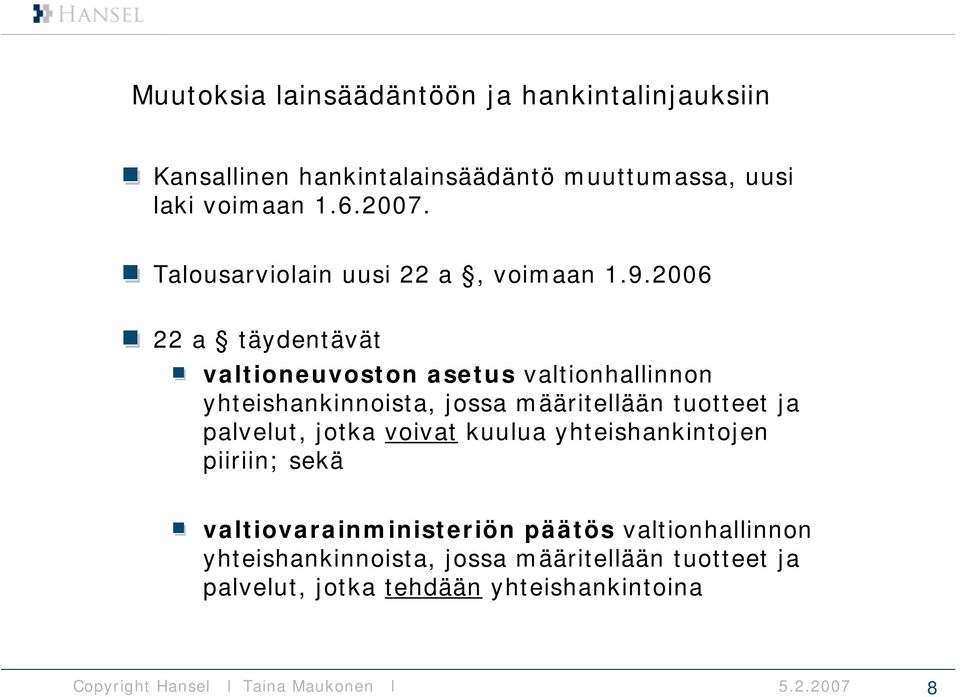 2006 22 a täydentävät valtioneuvoston asetus valtionhallinnon yhteishankinnoista, jossa määritellään tuotteet ja