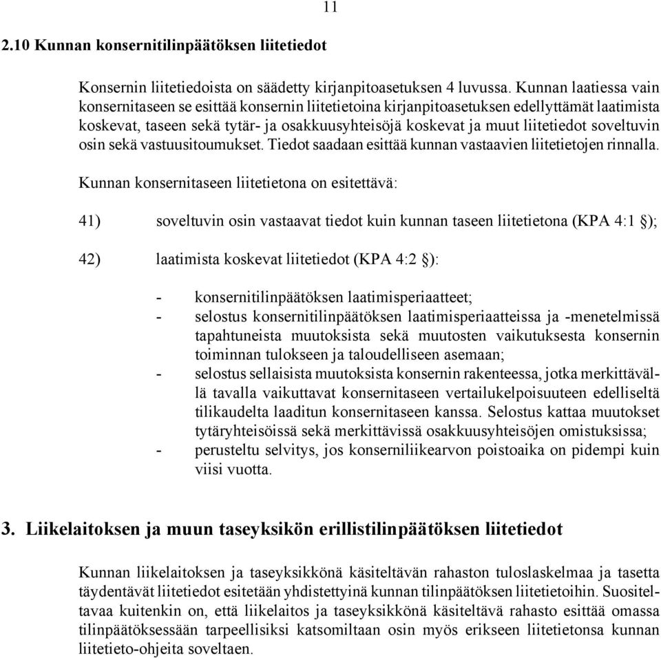 soveltuvin osin sekä vastuusitoumukset. Tiedot saadaan esittää kunnan vastaavien liitetietojen rinnalla.
