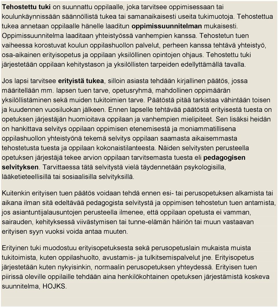 Tehostetun tuen vaiheessa korostuvat koulun oppilashuollon palvelut, perheen kanssa tehtävä yhteistyö, osa-aikainen erityisopetus ja oppilaan yksilöllinen opintojen ohjaus.