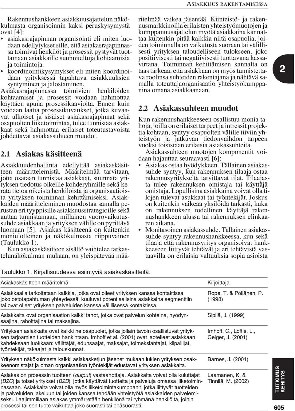 koordinointikysymykset eli miten koordinoidaan yrityksessä tapahtuva asiakkuuksien syntyminen ja jalostaminen.