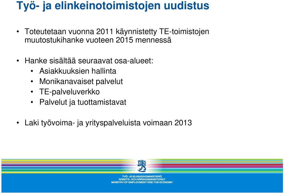 seuraavat osa-alueet: Asiakkuuksien hallinta Monikanavaiset palvelut