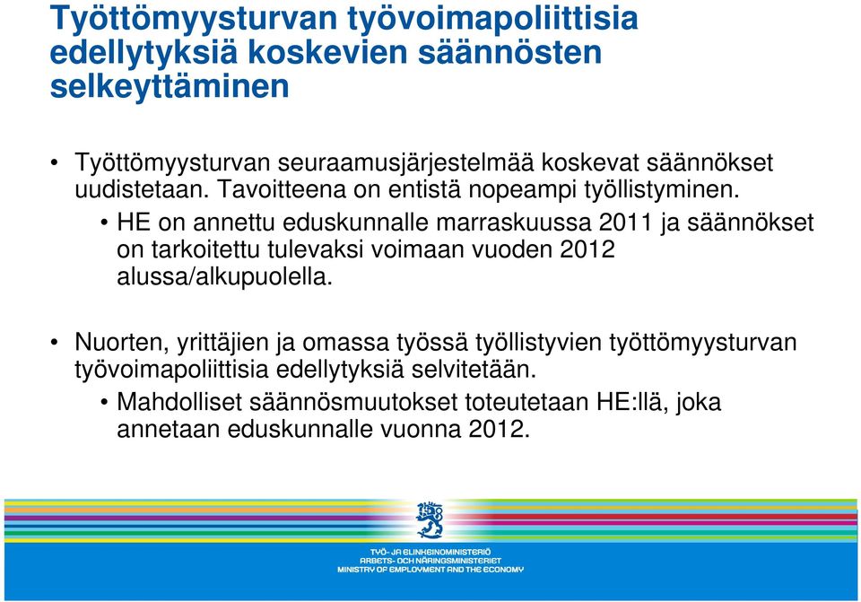 HE on annettu eduskunnalle marraskuussa 2011 ja säännökset on tarkoitettu tulevaksi voimaan vuoden 2012 alussa/alkupuolella.