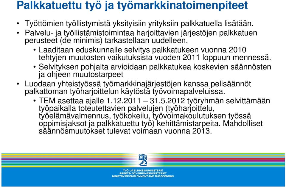 Laaditaan eduskunnalle selvitys palkkatukeen vuonna 2010 tehtyjen muutosten vaikutuksista vuoden 2011 loppuun mennessä.