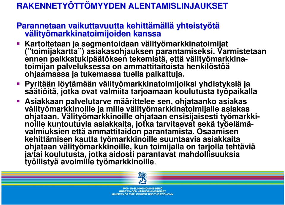 Varmistetaan ennen palkkatukipäätöksen tekemistä, että välityömarkkinatoimijan palveluksessa on ammattitaitoista henkilöstöä ohjaamassa ja tukemassa tuella palkattuja.