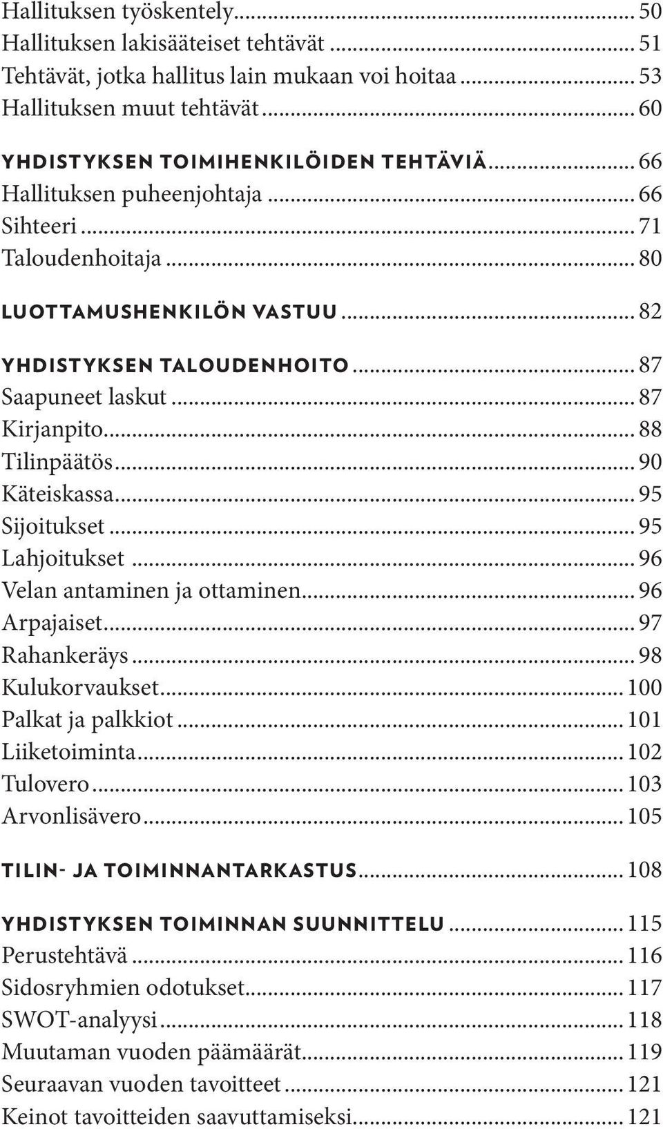 .. 90 Käteiskassa... 95 Sijoitukset... 95 Lahjoitukset... 96 Velan antaminen ja ottaminen... 96 Arpajaiset... 97 Rahankeräys... 98 Kulukorvaukset... 100 Palkat ja palkkiot... 101 Liiketoiminta.