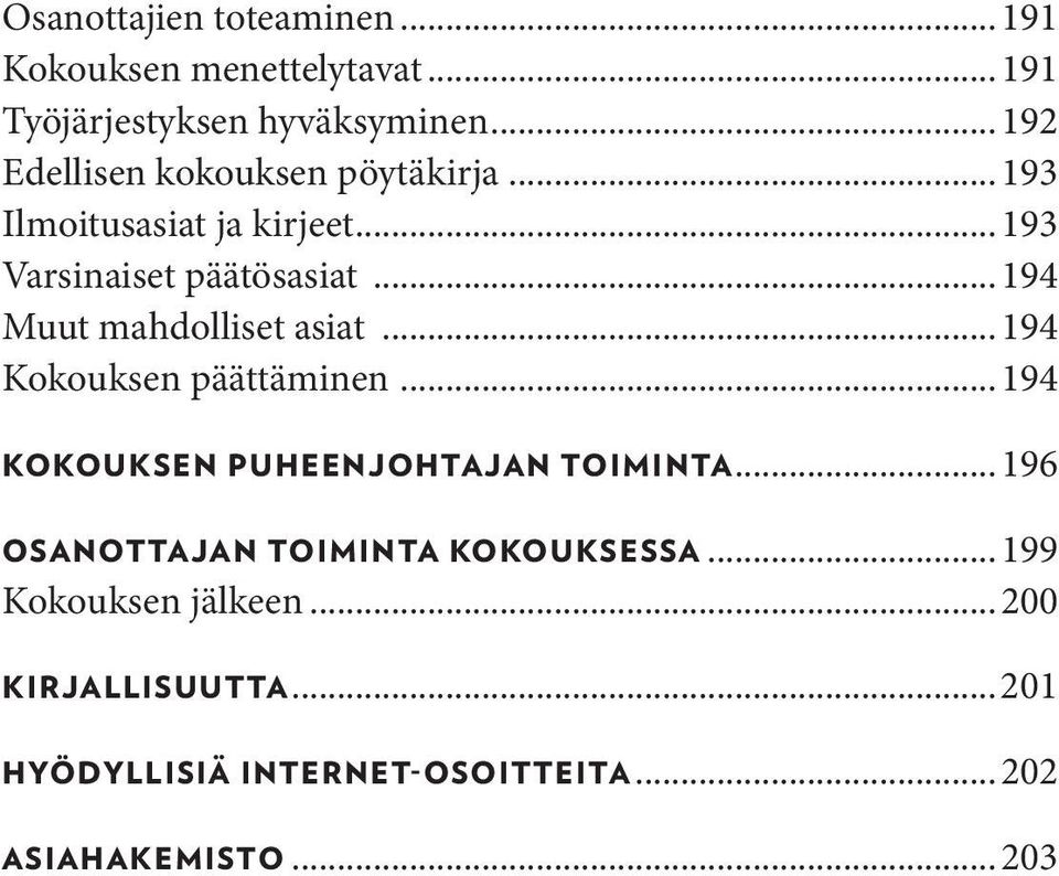 .. 194 Muut mahdolliset asiat... 194 Kokouksen päättäminen... 194 KOKOUKSEN PUHEENJOHTAJAN TOIMINTA.