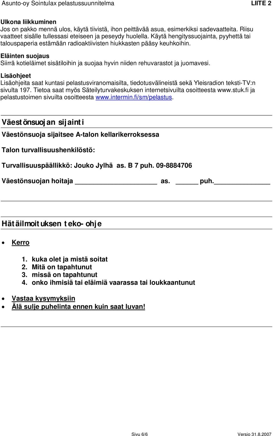 Eläinten suojaus Siirrä kotieläimet sisätiloihin ja suojaa hyvin niiden rehuvarastot ja juomavesi.
