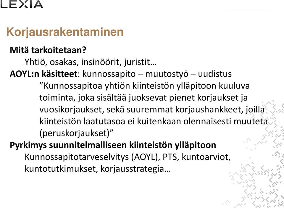 ylläpitoon kuuluva toiminta, joka sisältää juoksevat pienet korjaukset ja vuosikorjaukset, sekä suuremmat korjaushankkeet,