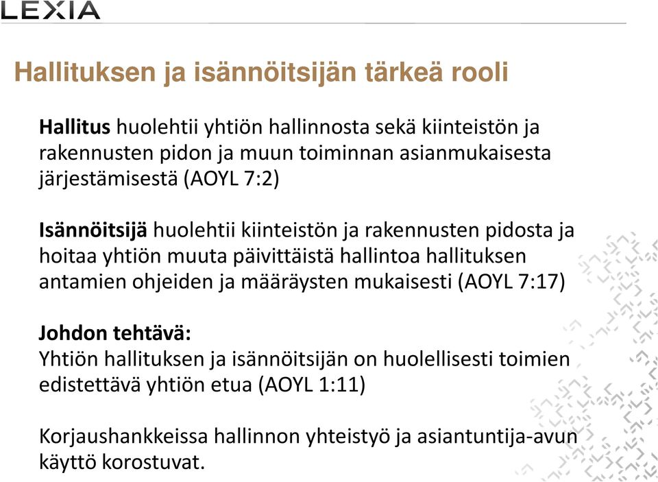 päivittäistä hallintoa hallituksen antamien ohjeiden ja määräysten mukaisesti (AOYL 7:17) Johdon tehtävä: Yhtiön hallituksenja