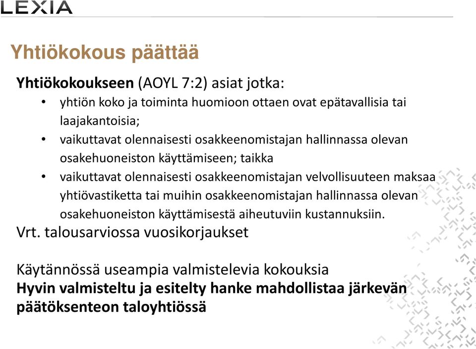 velvollisuuteen maksaa yhtiövastiketta tai muihin osakkeenomistajan hallinnassa olevan osakehuoneiston käyttämisestä aiheutuviin kustannuksiin. Vrt.