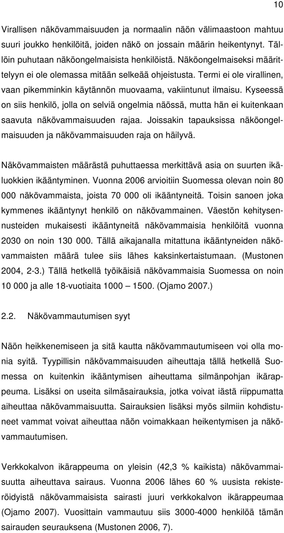 Termi ei ole virallinen, vaan pikemminkin käytännön muovaama, vakiintunut ilmaisu. Kyseessä on siis henkilö, jolla on selviä ongelmia näössä, mutta hän ei kuitenkaan saavuta näkövammaisuuden rajaa.