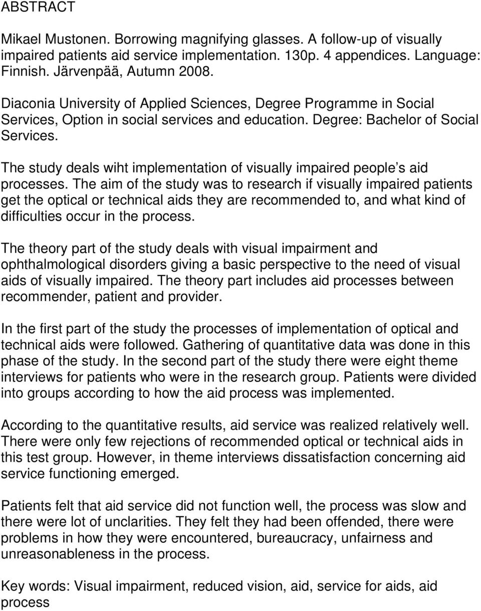 The study deals wiht implementation of visually impaired people s aid processes.