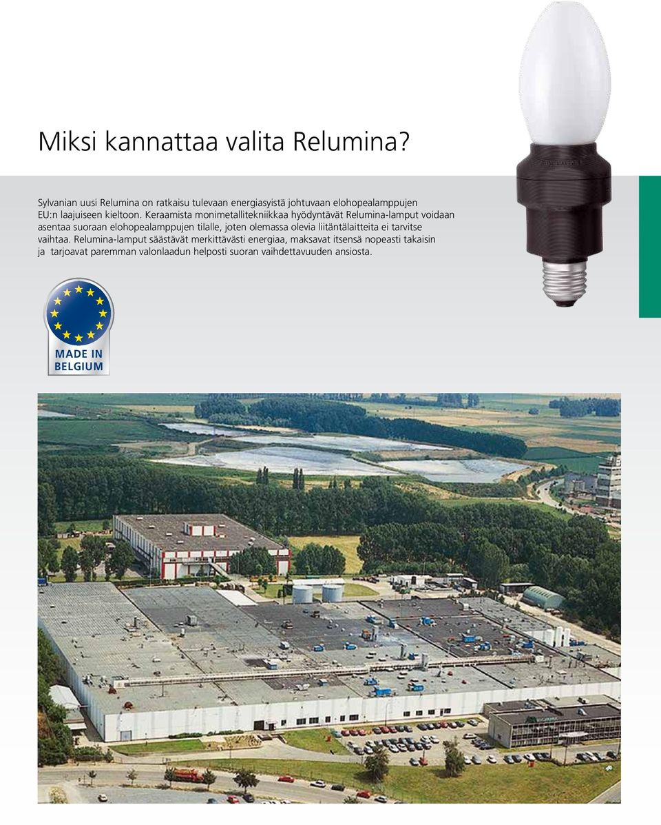 Keraamista monimetallitekniikkaa hyödyntävät Relumina-lamput voidaan asentaa suoraan elohopealamppujen tilalle, joten