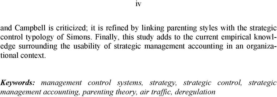 Finally, this study adds to the current empirical knowledge surrounding the usability of strategic